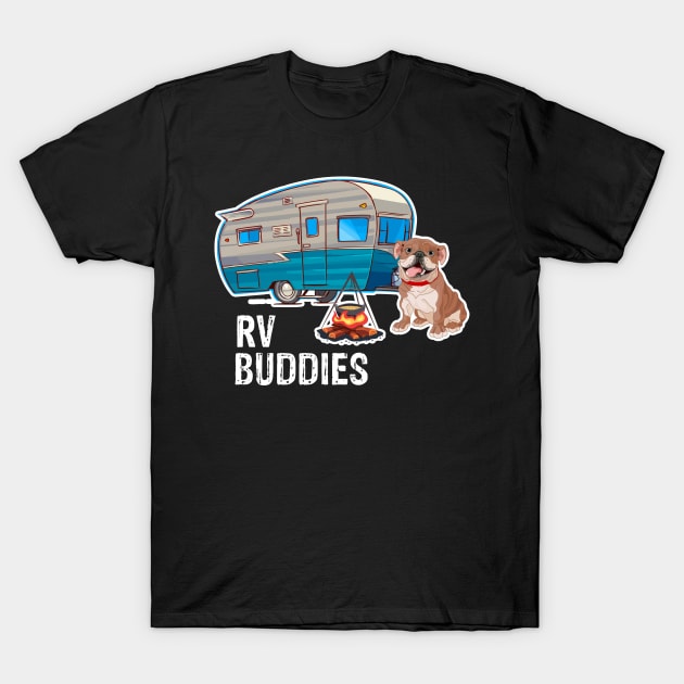 Bulldog Dog Rv Buddies Pet Lovers Funny Camping Camper T-Shirt by franzaled